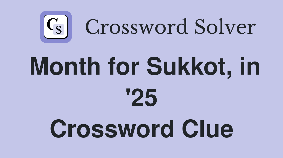 Month for Sukkot, in '25 Crossword Clue