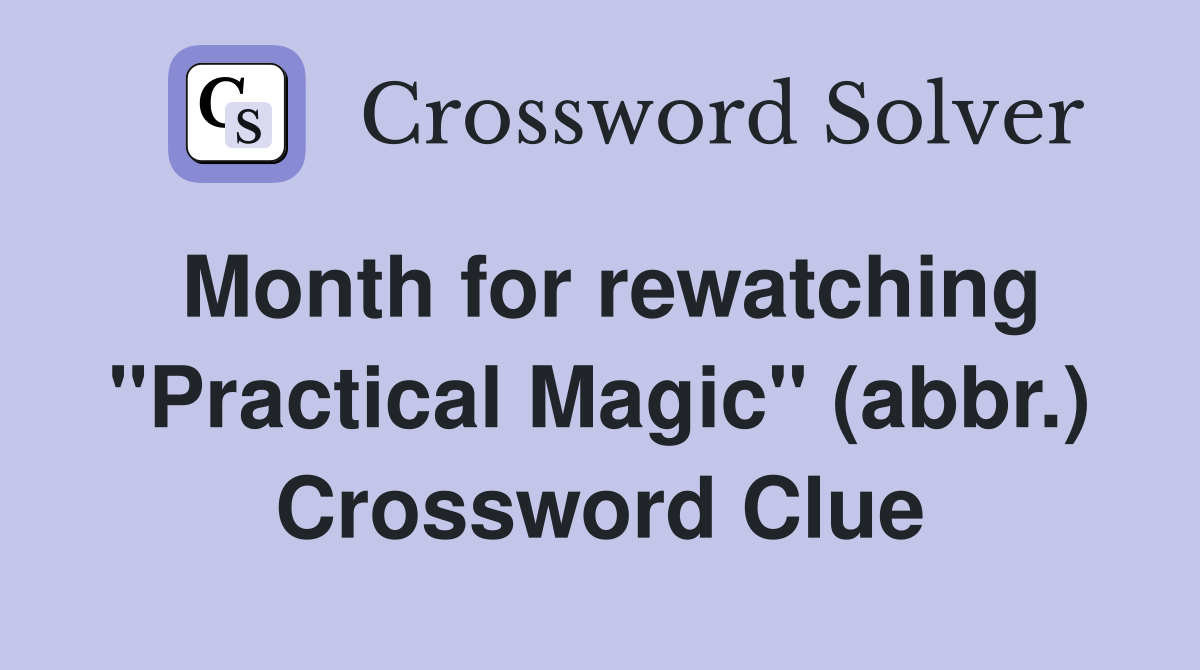 Month for rewatching "Practical Magic" (abbr.) Crossword Clue
