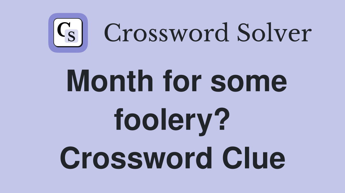 Month for some foolery? Crossword Clue