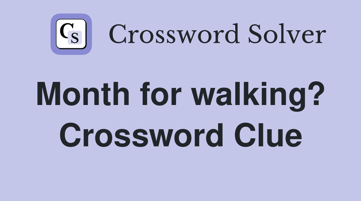 Month for walking?  Crossword Clue