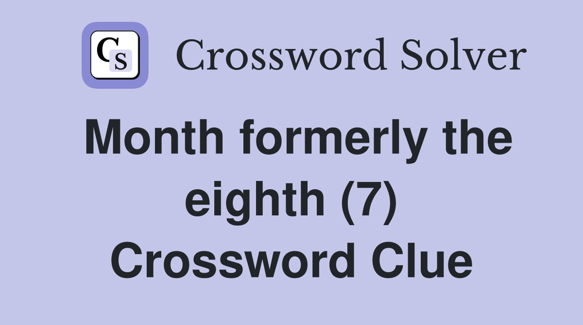 Month formerly the eighth (7) Crossword Clue