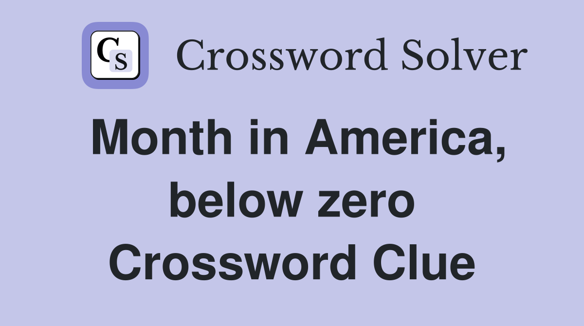Month in America, below zero Crossword Clue