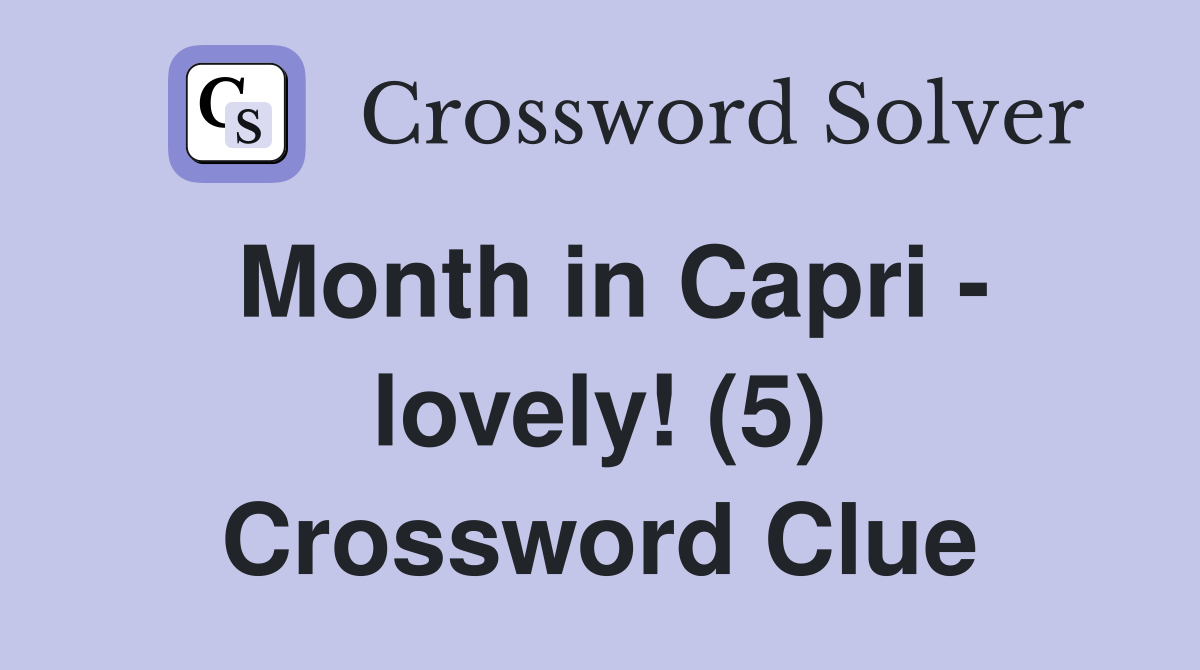 Month in Capri - lovely! (5) Crossword Clue