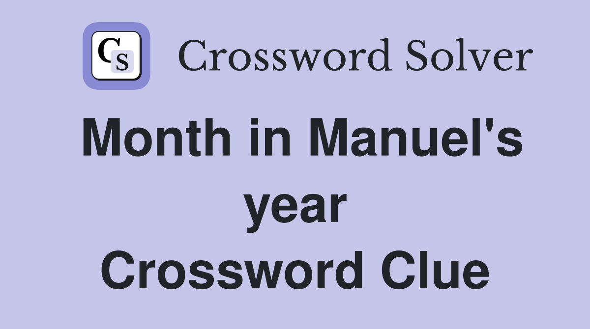 Month in Manuel's year Crossword Clue