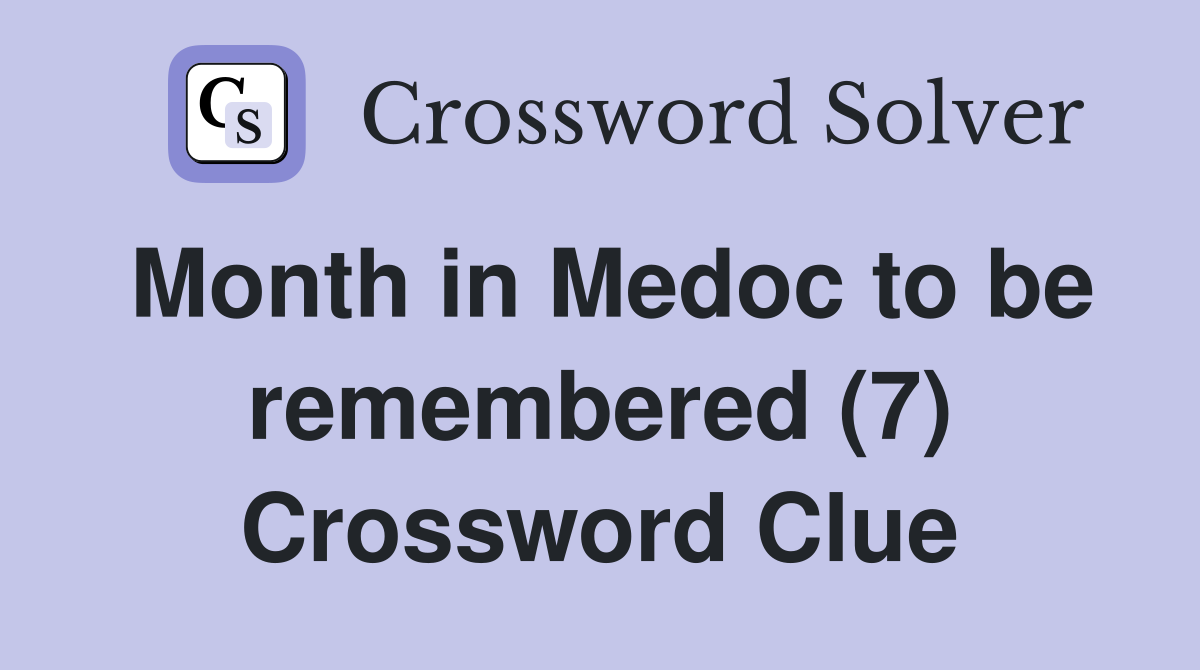 Month in Medoc to be remembered (7) Crossword Clue