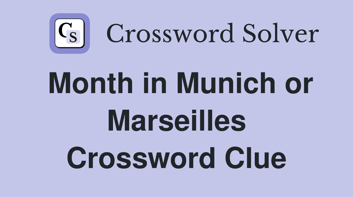 Month in Munich or Marseilles Crossword Clue