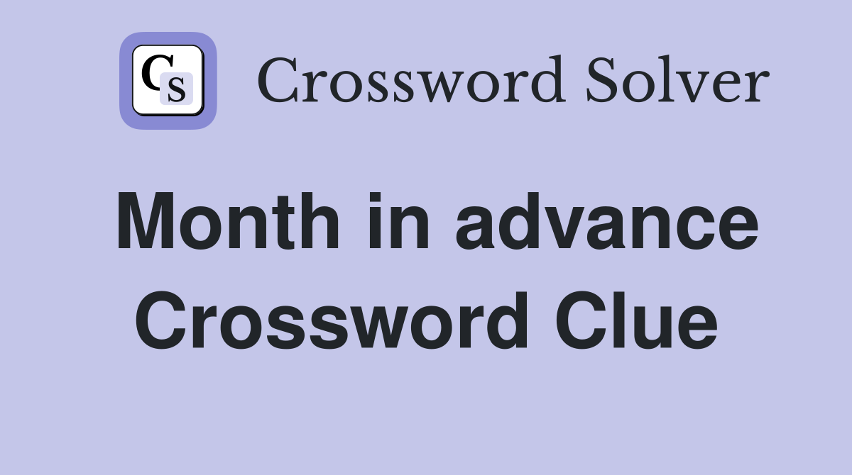 Month in advance Crossword Clue