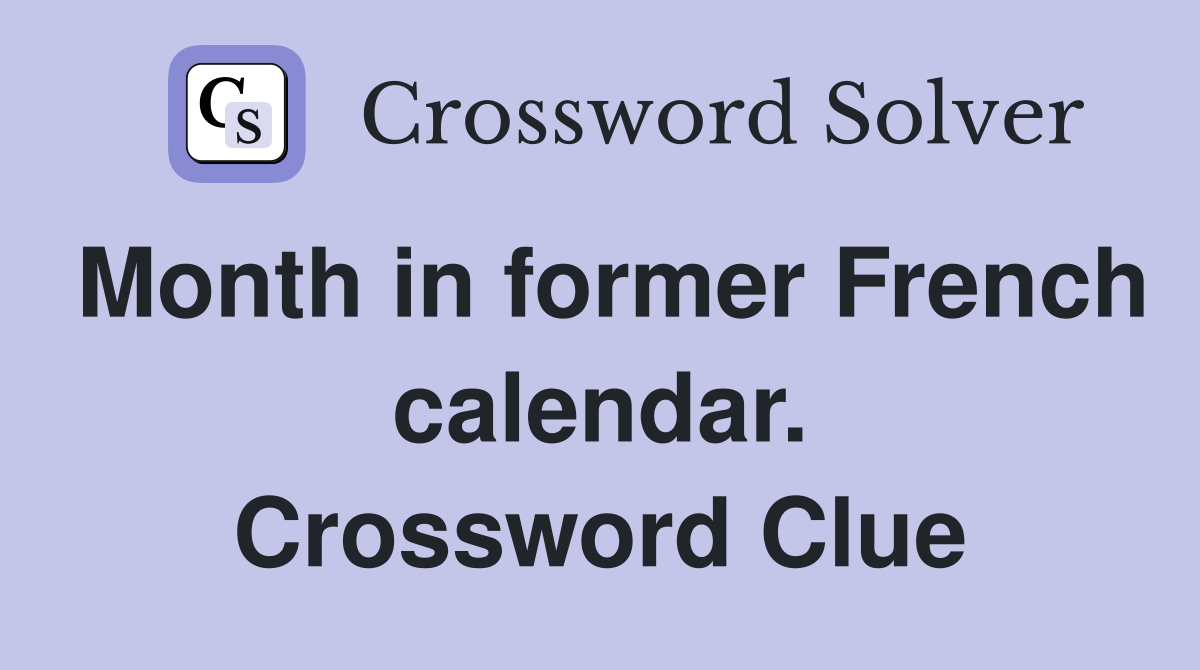 Month in former French calendar. Crossword Clue