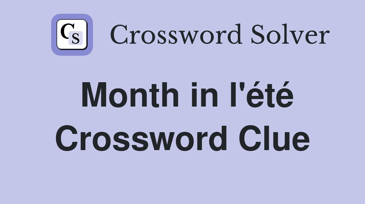 Month in l'été Crossword Clue