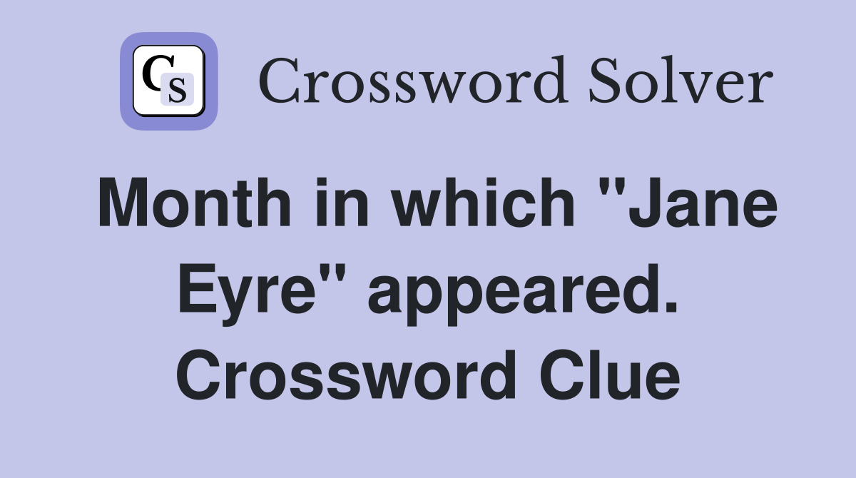 Month in which "Jane Eyre" appeared. Crossword Clue