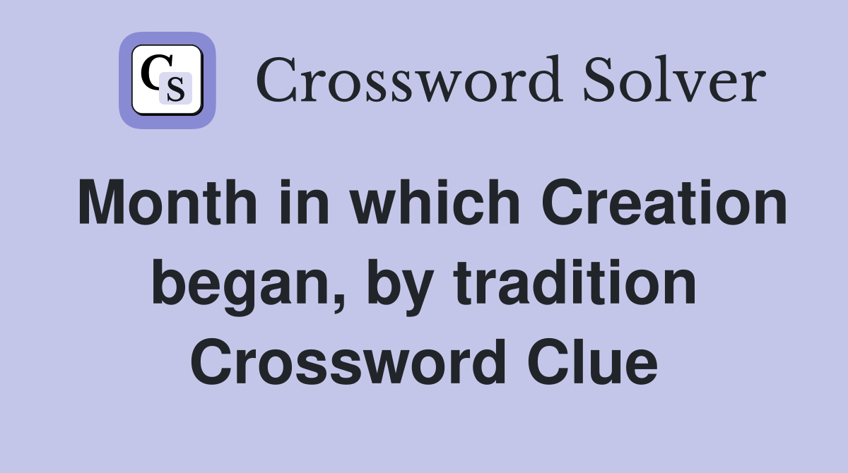 Month in which Creation began, by tradition Crossword Clue