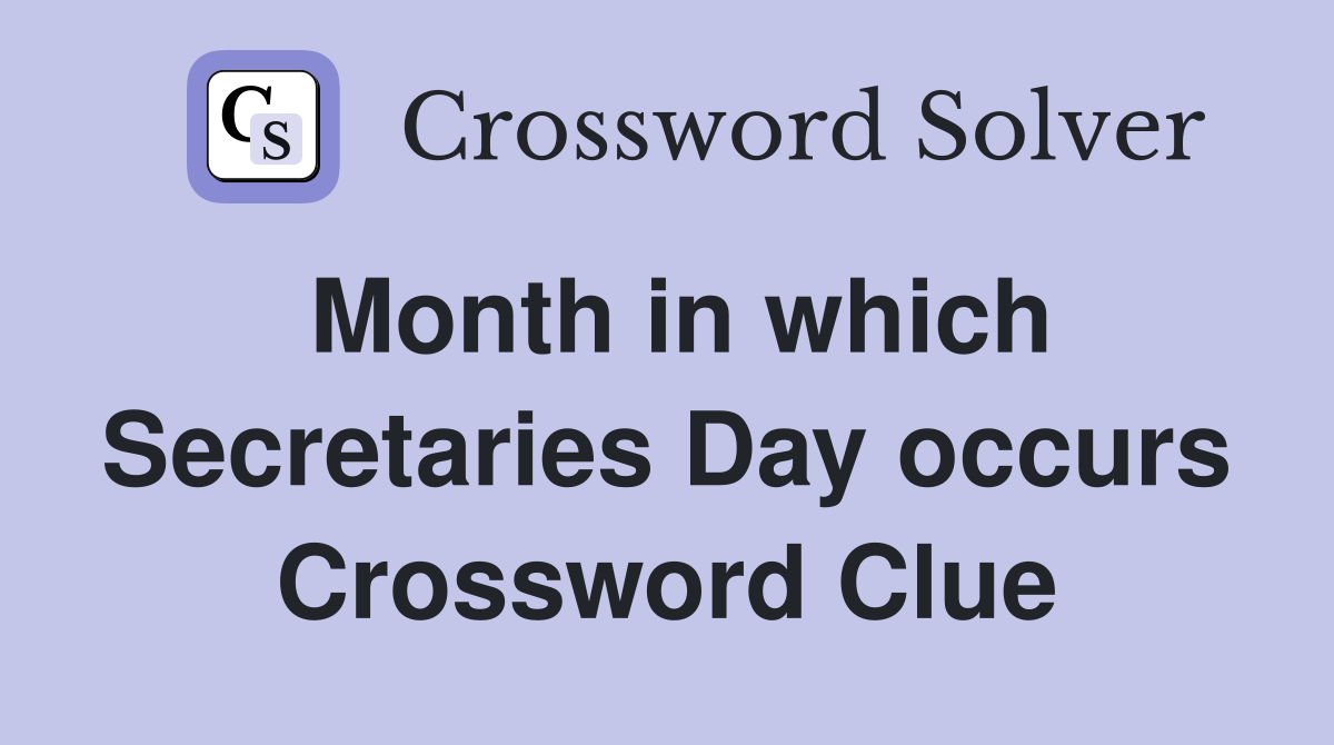 Month in which Secretaries Day occurs Crossword Clue