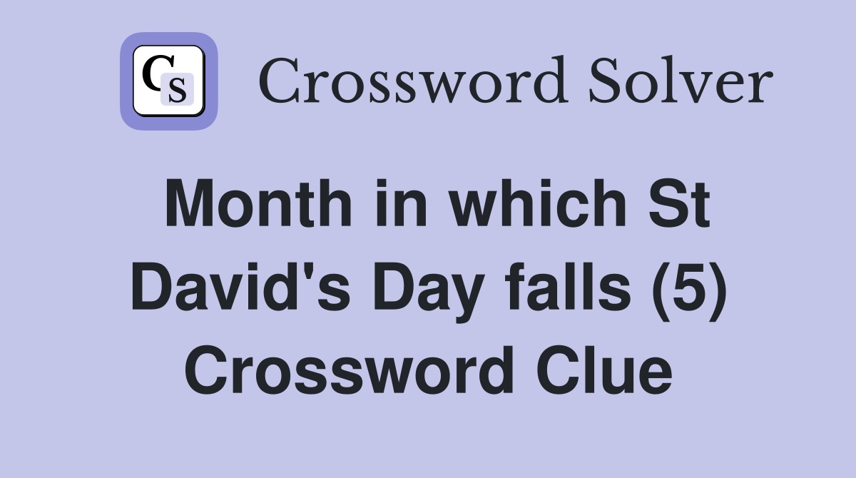 Month in which St David's Day falls (5) Crossword Clue