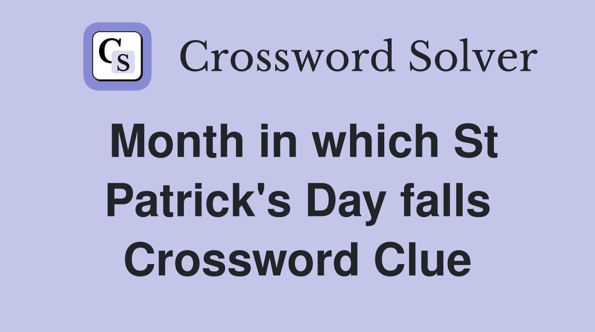 Month in which St Patrick's Day falls Crossword Clue