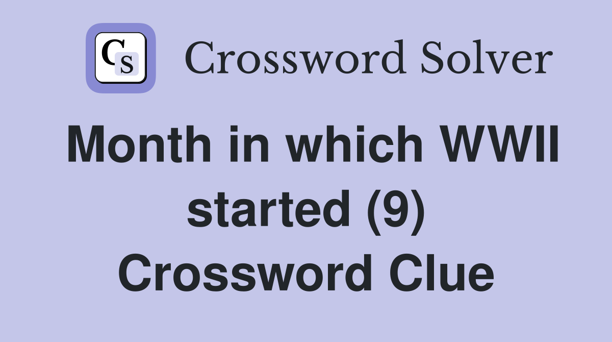 Month in which WWII started (9) Crossword Clue