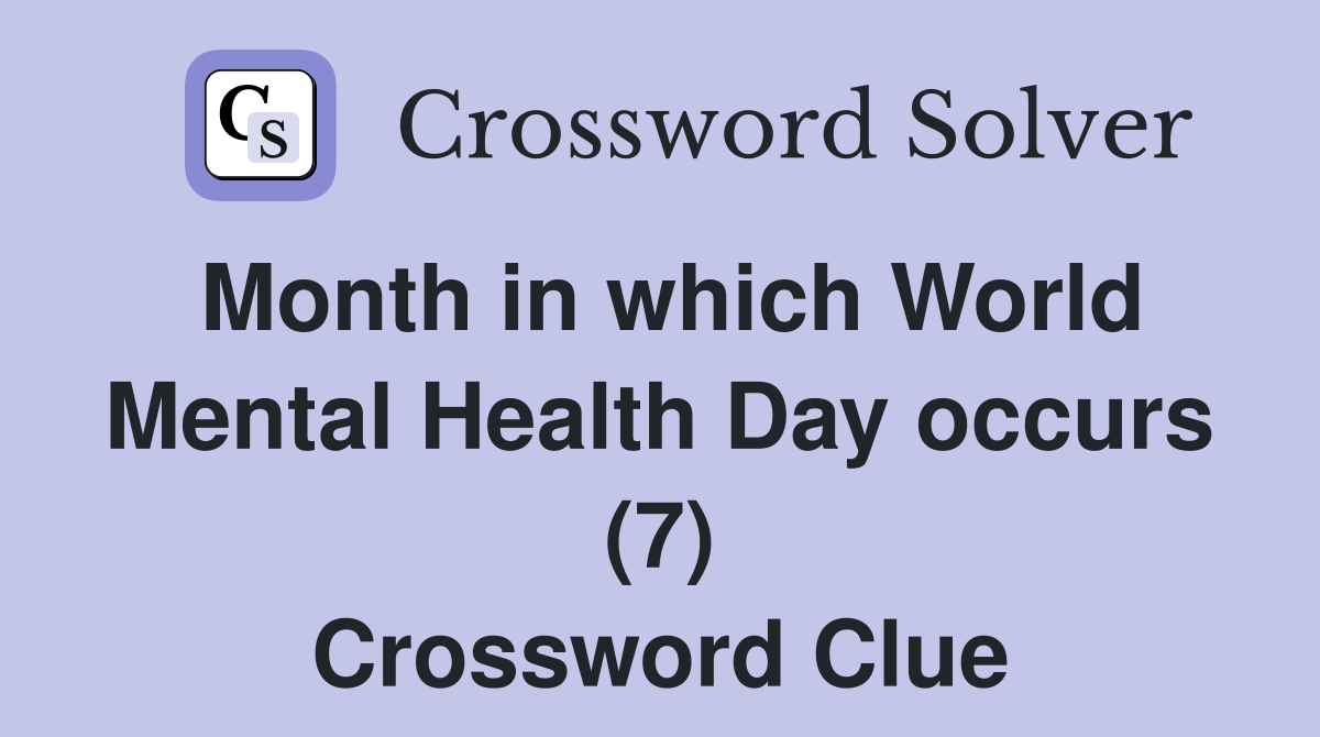 Month in which World Mental Health Day occurs (7) Crossword Clue