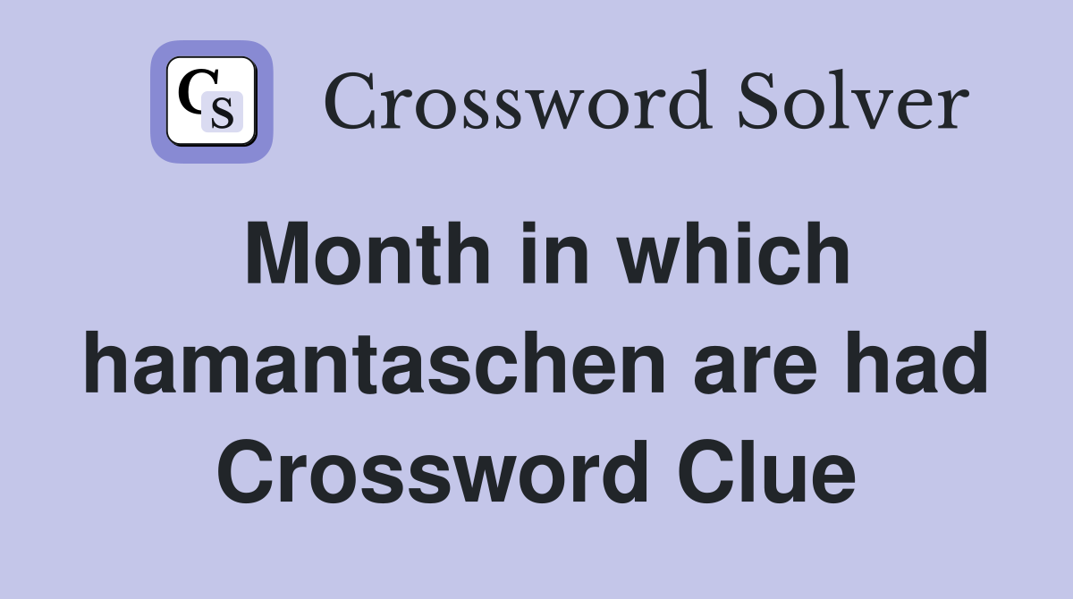 Month in which hamantaschen are had Crossword Clue