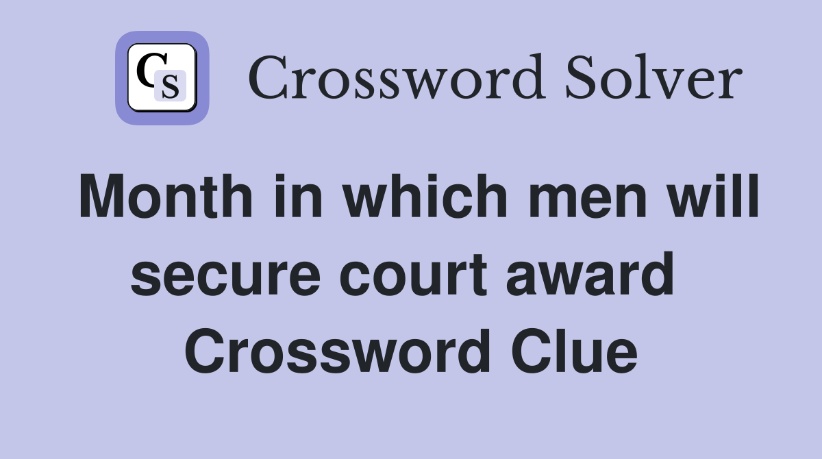 Month in which men will secure court award  Crossword Clue