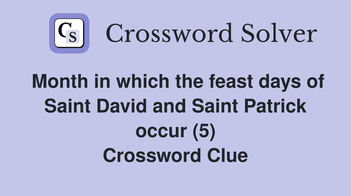 Month in which the feast days of Saint David and Saint Patrick occur (5) Crossword Clue