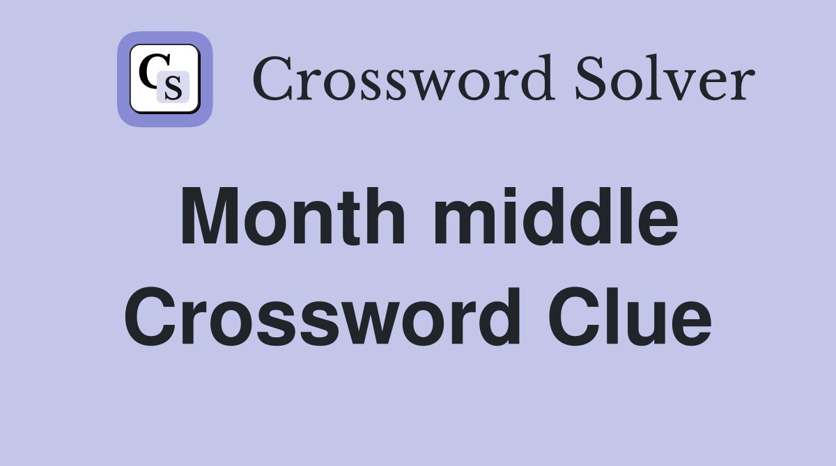 Month middle Crossword Clue