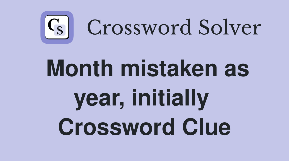Month mistaken as year, initially  Crossword Clue