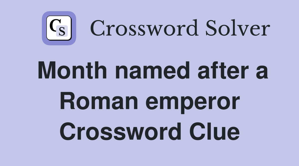 Month named after a Roman emperor Crossword Clue