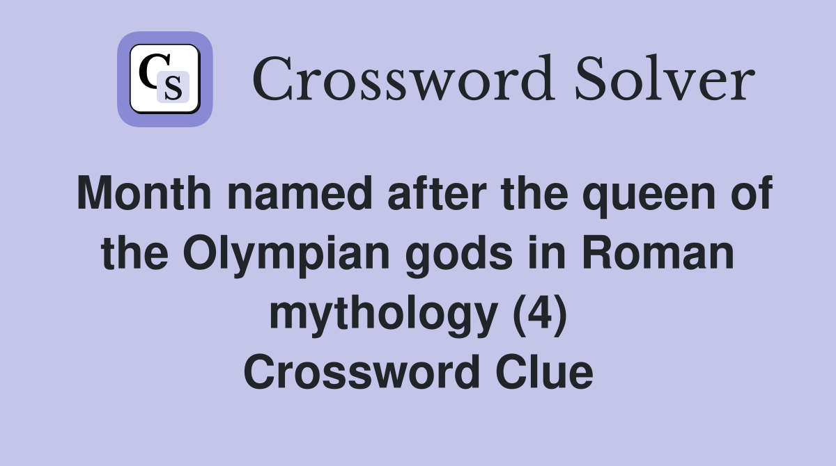 Month named after the queen of the Olympian gods in Roman mythology (4) Crossword Clue