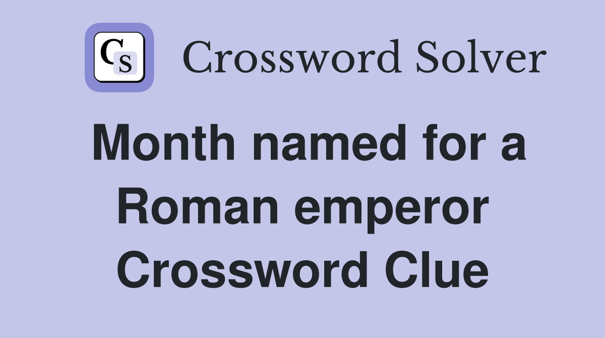 Month named for a Roman emperor Crossword Clue