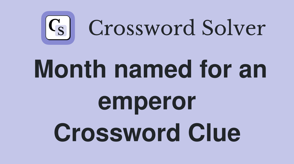 Month named for an emperor Crossword Clue