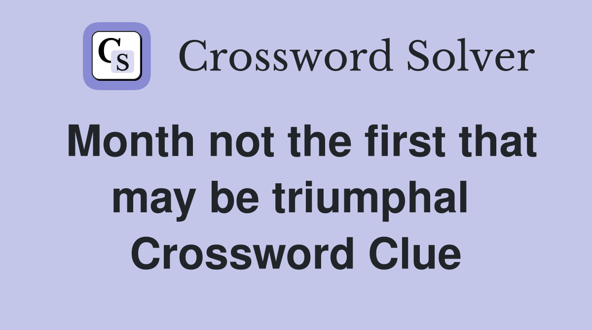 Month not the first that may be triumphal  Crossword Clue