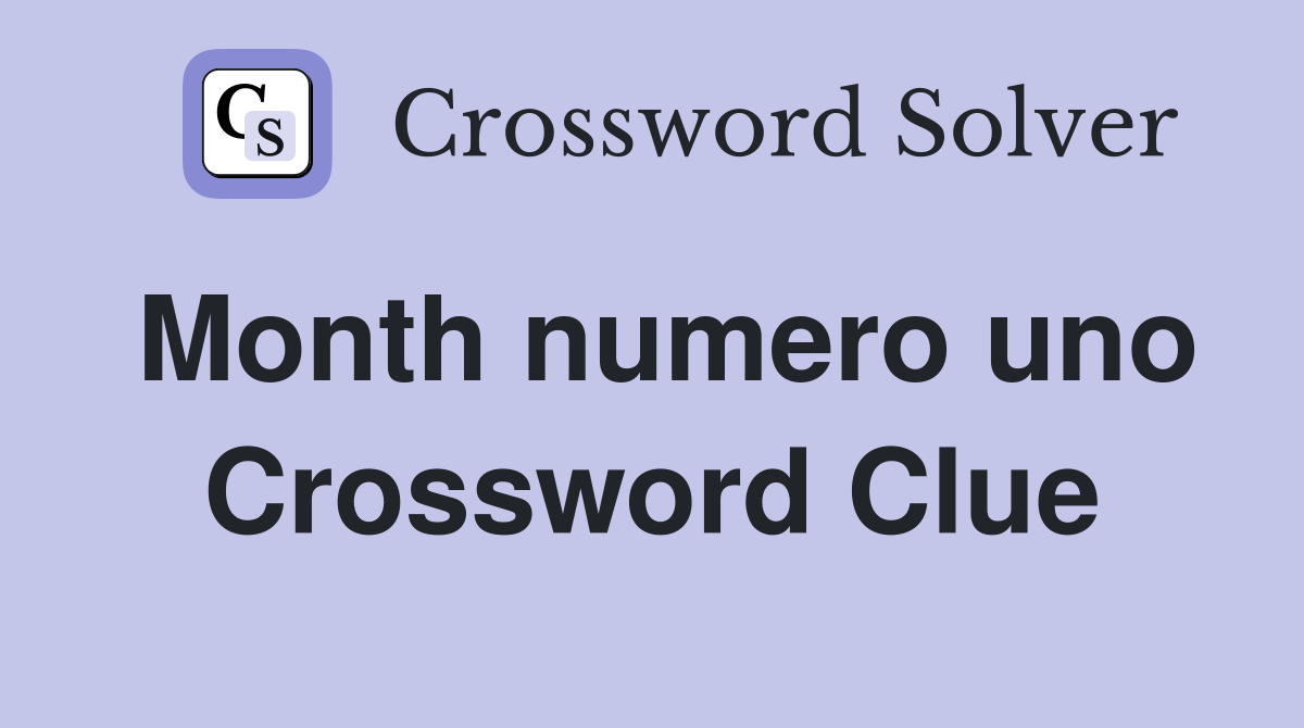 Month numero uno Crossword Clue