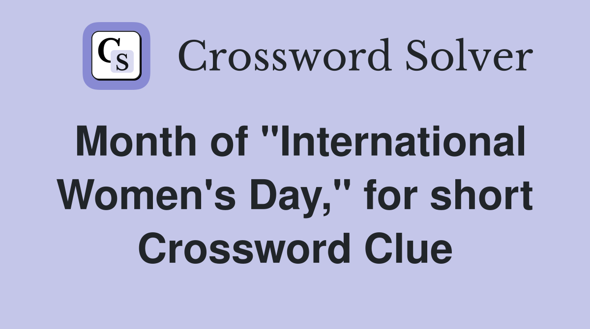 Month of "International Women's Day," for short Crossword Clue