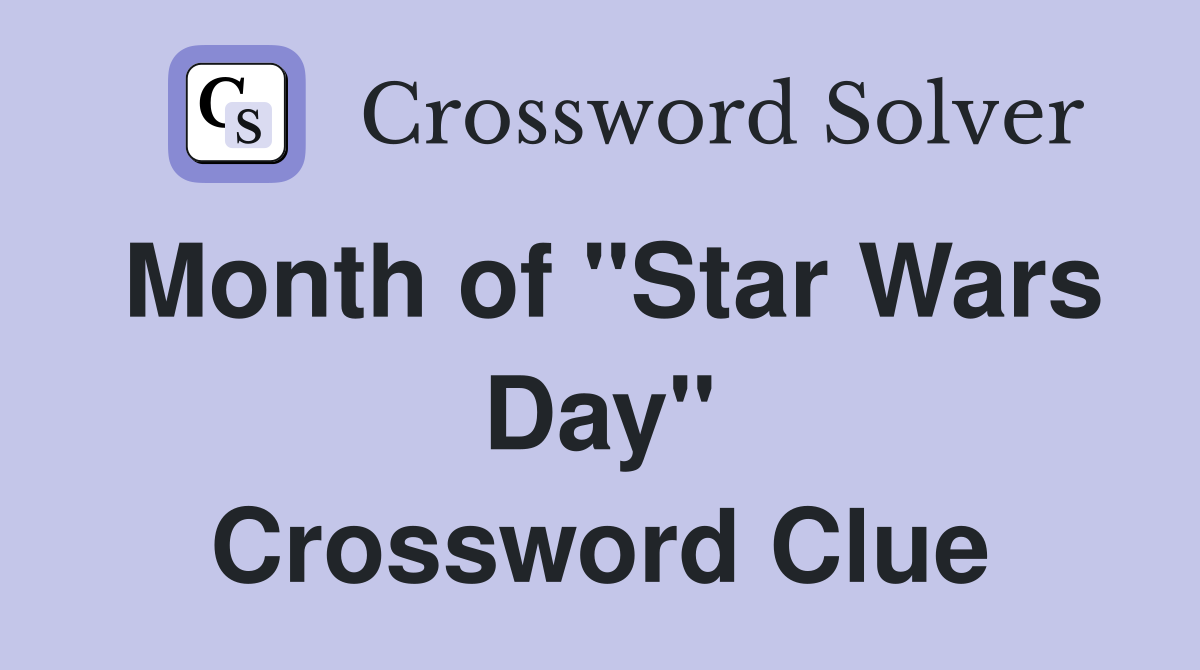 Month of "Star Wars Day" Crossword Clue
