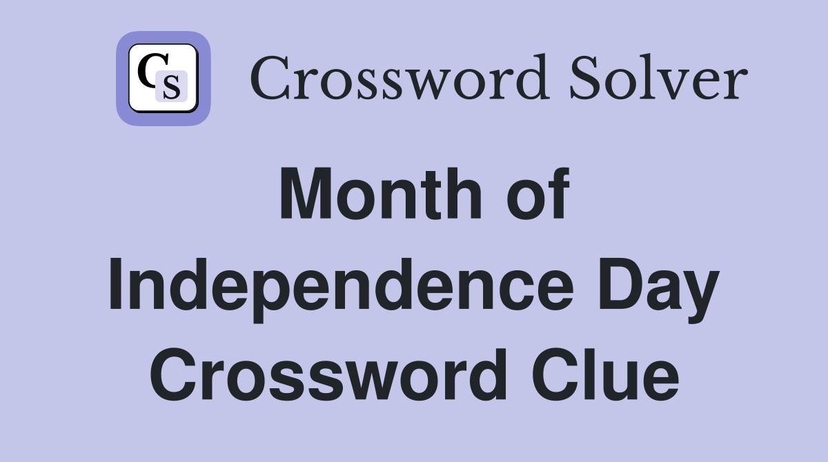 Month of Independence Day Crossword Clue