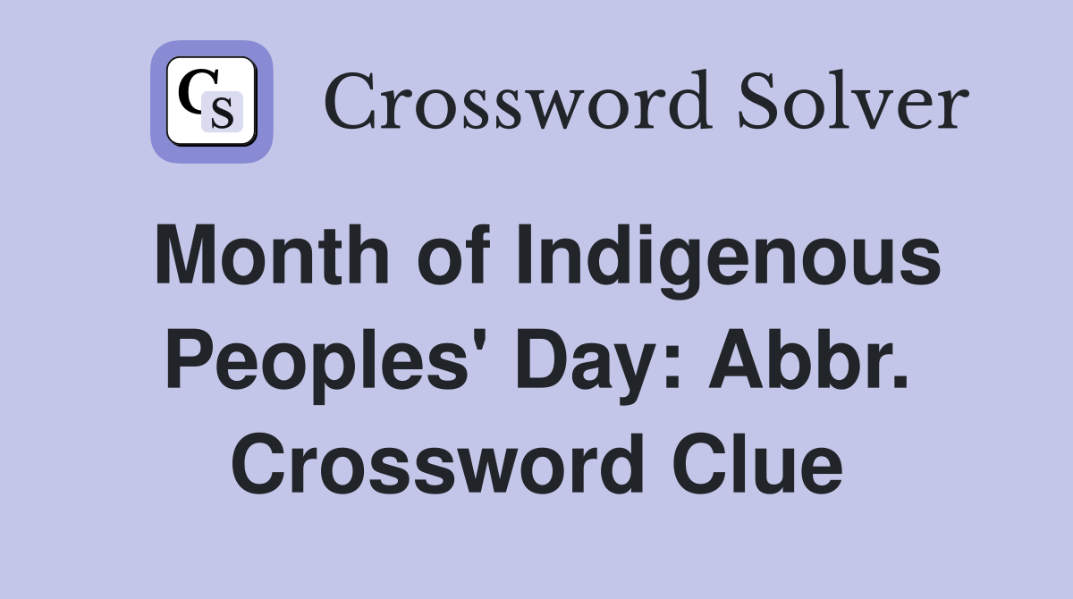 Month of Indigenous Peoples' Day: Abbr. Crossword Clue