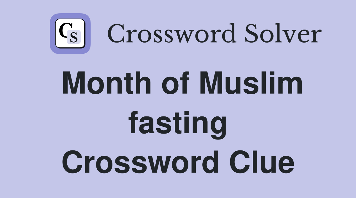 Month of Muslim fasting Crossword Clue