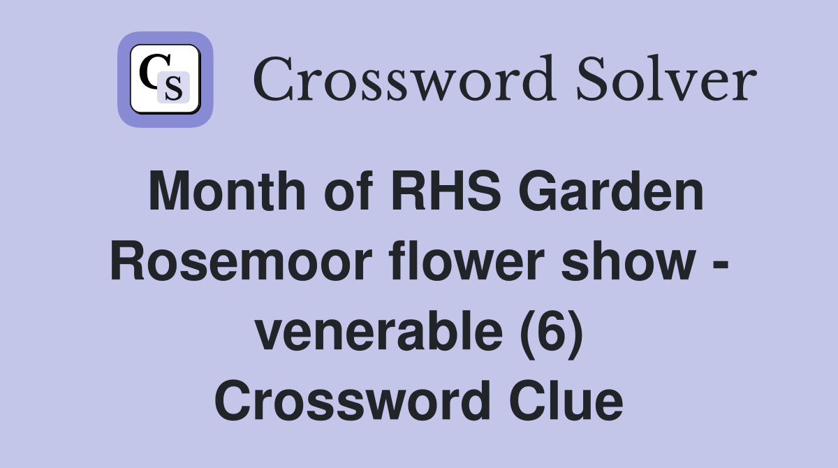 Month of RHS Garden Rosemoor flower show - venerable (6) Crossword Clue