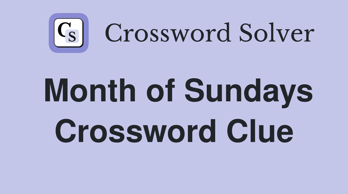 Month of Sundays Crossword Clue
