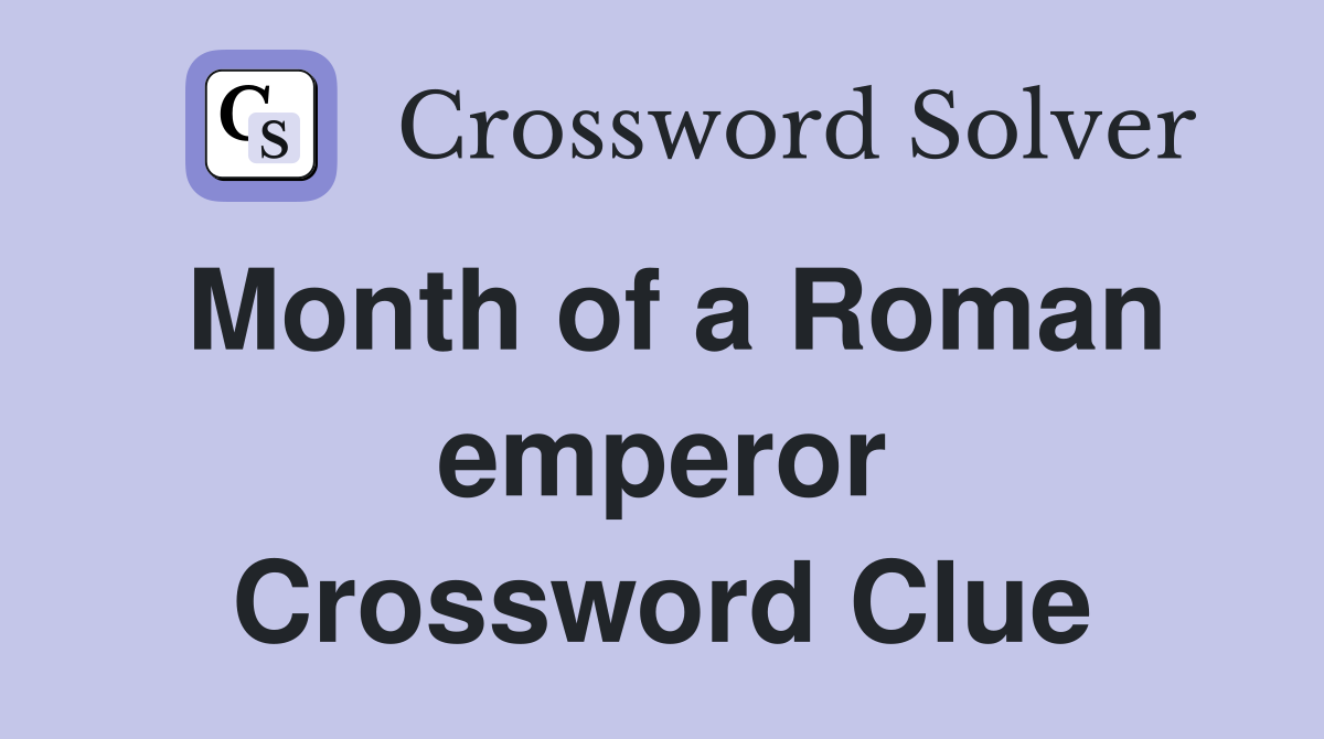 Month of a Roman emperor Crossword Clue