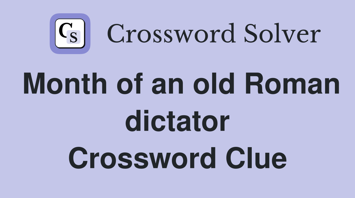 Month of an old Roman dictator Crossword Clue