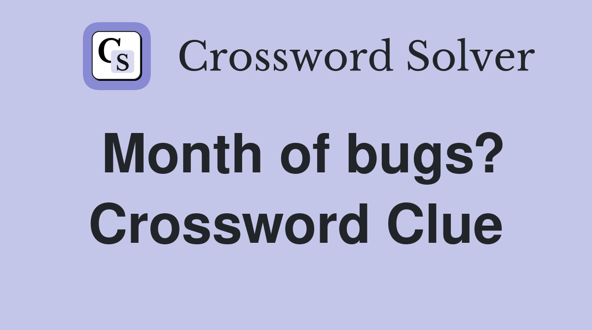 Month of bugs? Crossword Clue