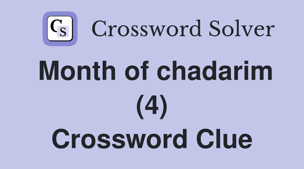 Month of chadarim (4) Crossword Clue