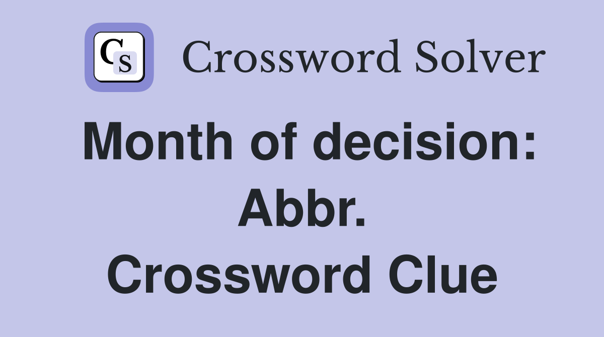 Month of decision: Abbr. Crossword Clue