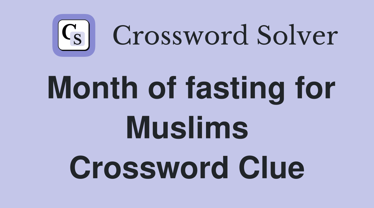 Month of fasting for Muslims Crossword Clue Answers Crossword Solver