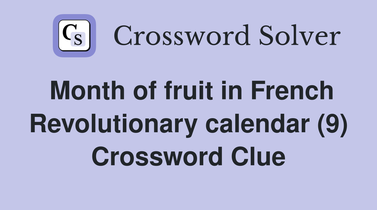 Month of fruit in French Revolutionary calendar (9) Crossword Clue