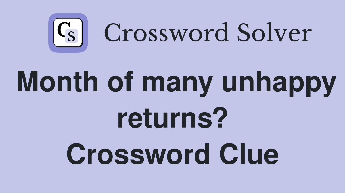 Month of many unhappy returns? Crossword Clue