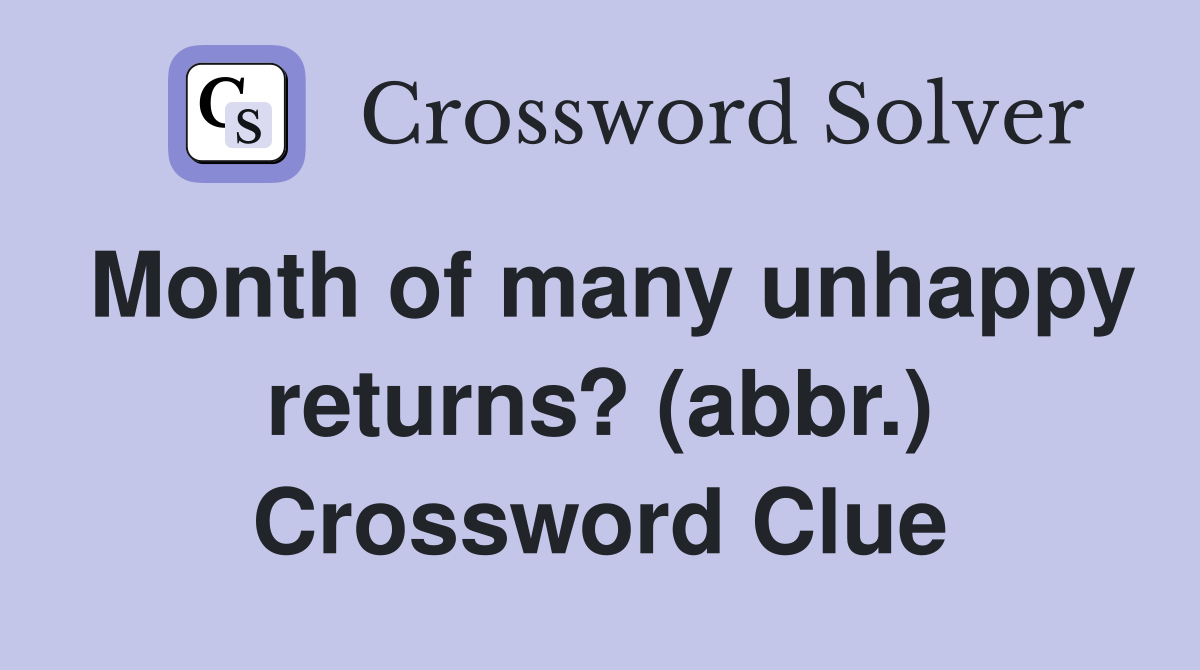 Month of many unhappy returns? (abbr.) Crossword Clue