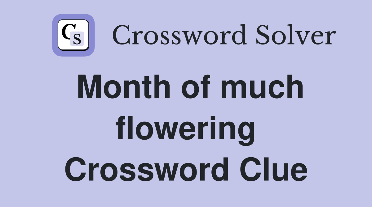Month of much flowering Crossword Clue