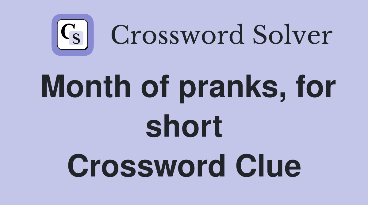 Month of pranks, for short Crossword Clue