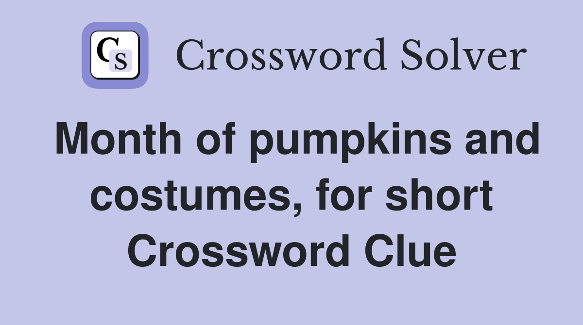 Month of pumpkins and costumes, for short Crossword Clue